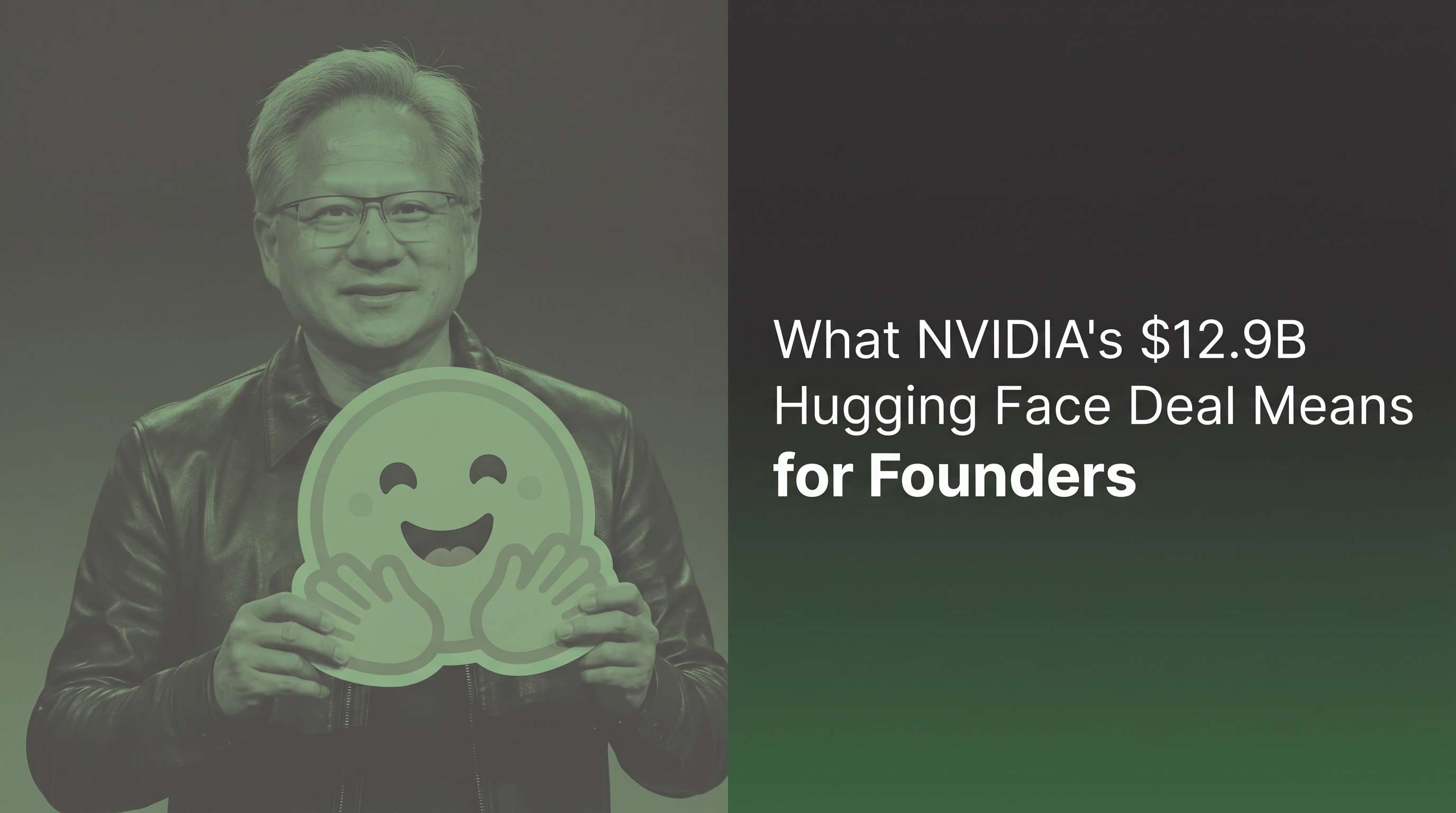 What NVIDIA's $12.9B Hugging Face Deal Means for Founders